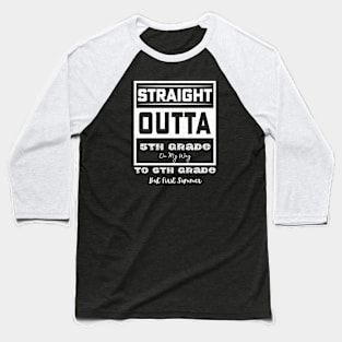 straight outta 5th Grade To 6th Grade Baseball T-Shirt